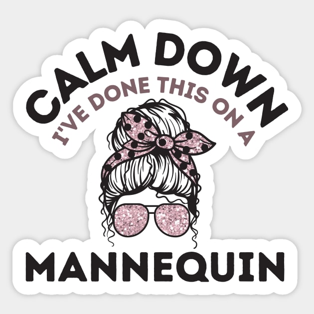 Calm Down I've Done This On a Mannequin Sticker by The WYLD Tribe